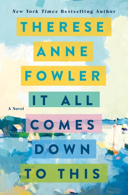 It All Comes Down To This by Therese Anne Fowler 2